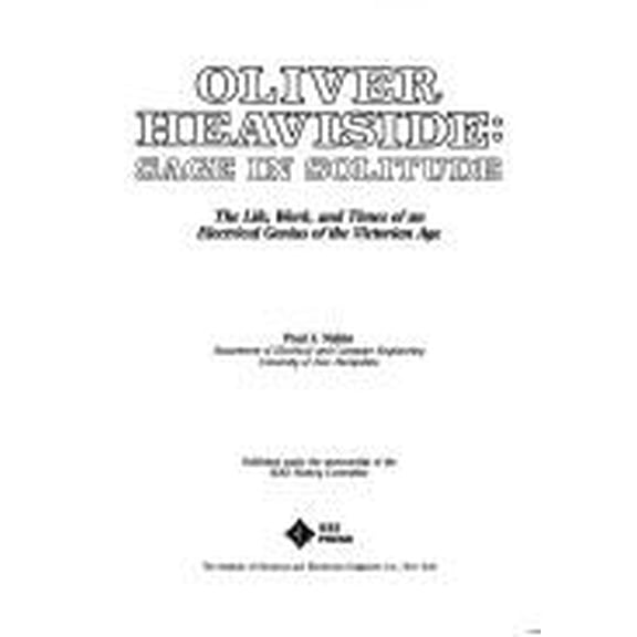 Pre-Owned Oliver Heaviside: Sage in Solitude : The Life, Work, and Times of an Electrical Genius of the Victorian Age (Hardcover) 0879422386 9780879422387