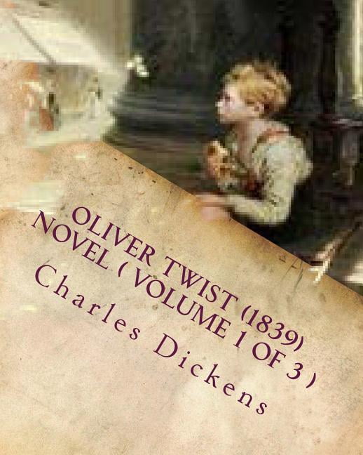 Oliver Twist (1839) NOVEL ( VOLUME 1) (Paperback)