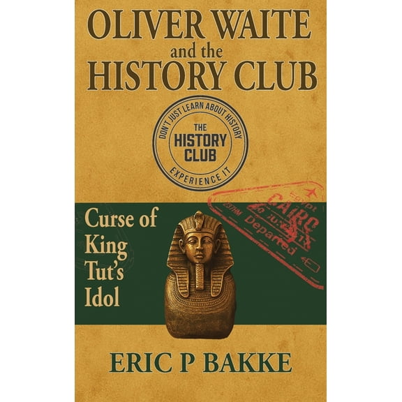 Oliver Waite and the History Club: Curse of King Tut's Idol, (Hardcover)