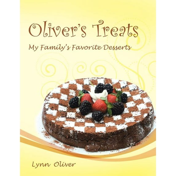 Oliver's Treats: My Family's Favorite Desserts