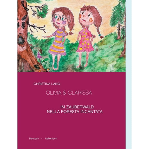 Olivia & Clarissa: Im Zauberwald - Nella Foresta Incantata. Deutsch - Italienisch, (Paperback)