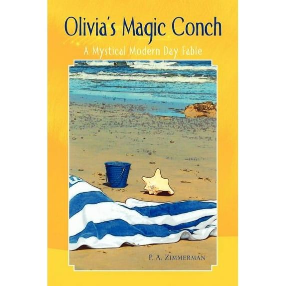 Olivias Magic Conch: A Mystical Modern Day Fable Paperback P A. Zimmerman