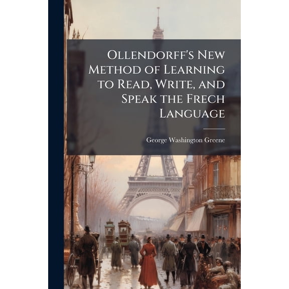 Ollendorff's New Method of Learning to Read, Write, and Speak the Frech Language (Paperback)