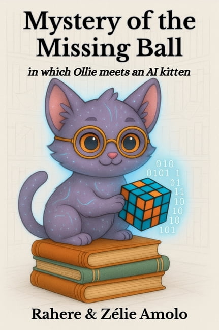 Ollie and Louie Mysteries Mystery of the Missing Ball: in which Ollie meets an AI kitten, Book 1, (Hardcover)