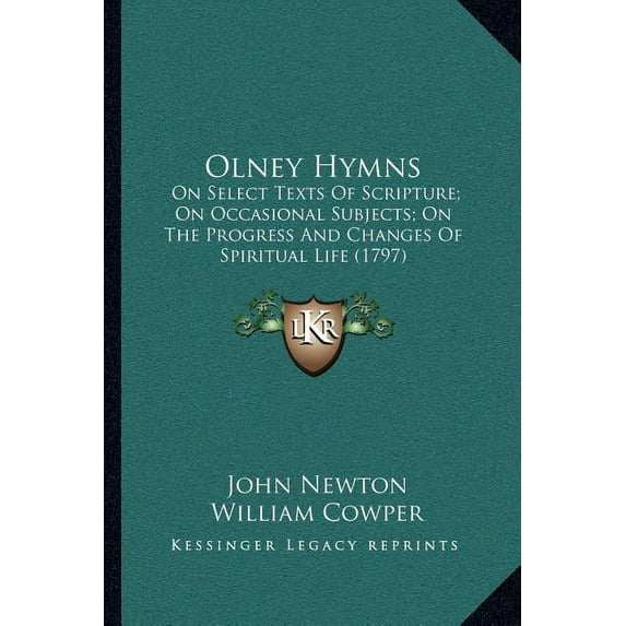 Olney Hymns : On Select Texts Of Scripture; On Occasional Subjects; On The Progress And Changes Of Spiritual Life (1797) (Paperback)