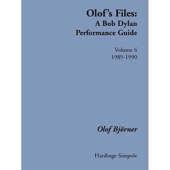 Olof's Files: A Bob Dylan Performance Guide: Volume 6: 1989-1990