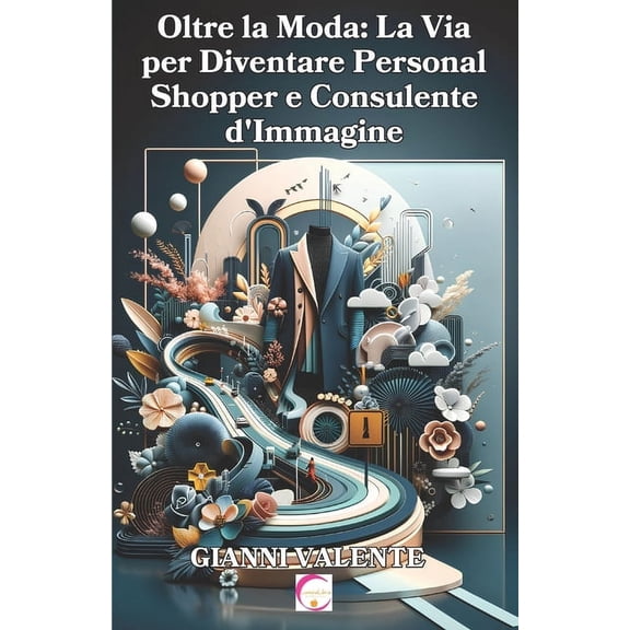 Oltre la Moda: La Via per Diventare Personal Shopper e Consulente d'Immagine (Paperback)