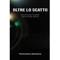 thumbnail image 1 of Oltre lo scatto: Reinventarsi fotografi nell'era della visione, (Paperback), 1 of 1