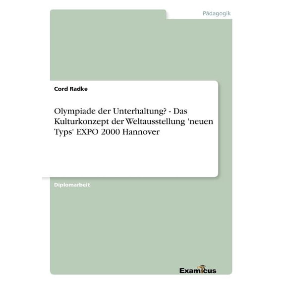 Olympiade der Unterhaltung? - Das Kulturkonzept der Weltausstellung 'neuen Typs' EXPO 2000 Hannover, (Paperback)