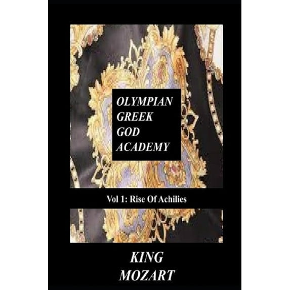 Olympian Greek God Academy: Olympian Greek God Academy Vol 1: Rise Of Achilies: Greek God Academy (Paperback)