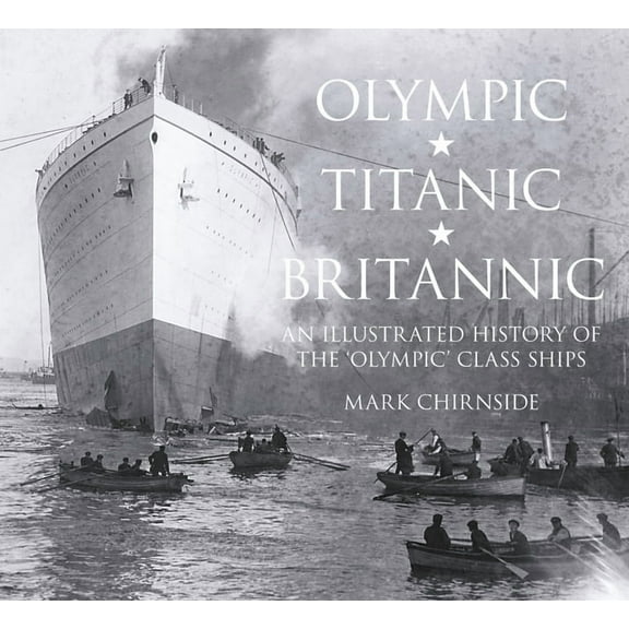 Olympic, Titanic, Britannic: An Illustrated History of the Olympic Class Ships, (Paperback)