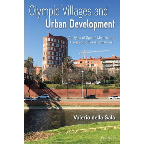 Olympic Villages and Urban Development: Analysis of Spatial Models and Geographic Transformations, (Paperback)