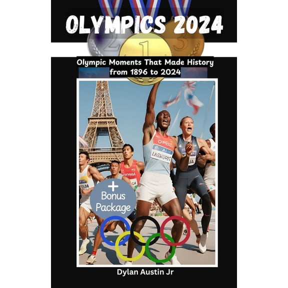 Olympics 2024: Olympic Moments That Made History from 1896 to 2024, (Paperback)