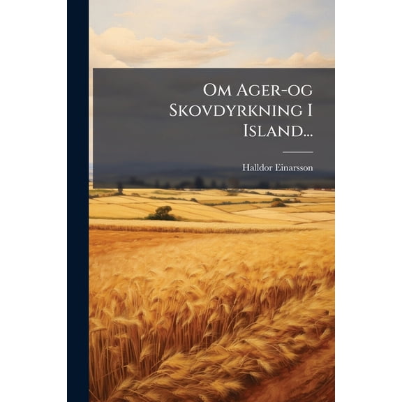 Om Ager-og Skovdyrkning I Island... (Paperback)
