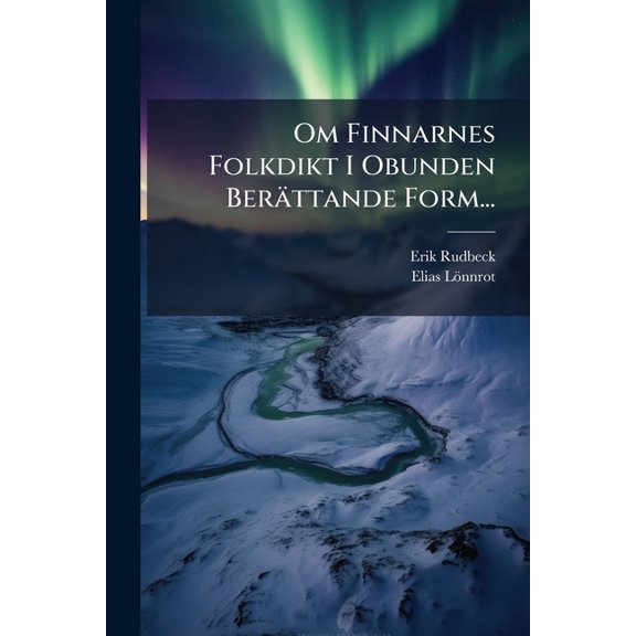 Om Finnarnes Folkdikt I Obunden Berttande Form... (Paperback)
