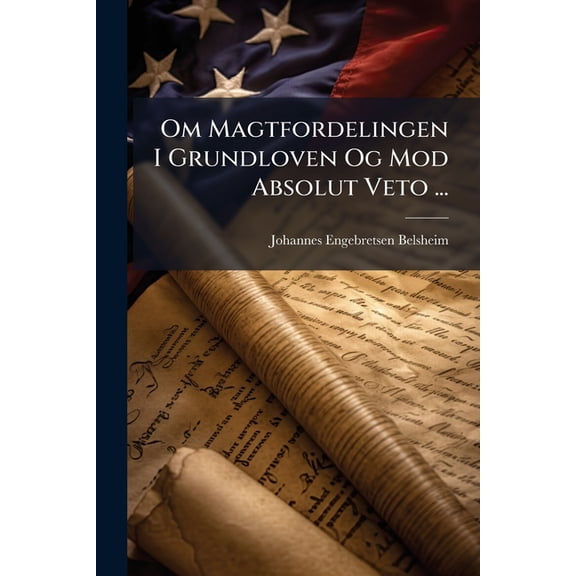 Om Magtfordelingen I Grundloven Og Mod Absolut Veto ... (Paperback)