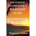 thumbnail image 1 of Om System Olympus Om-3 Beginner's Guide: A Complete Step by Step Manual with Expert Tips and Tricks for Stunning Photos , (Paperback), 1 of 1