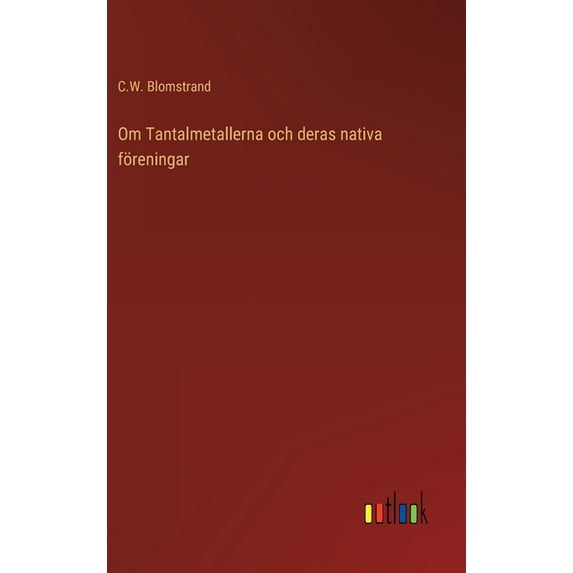 Om Tantalmetallerna och deras nativa föreningar (Hardcover)