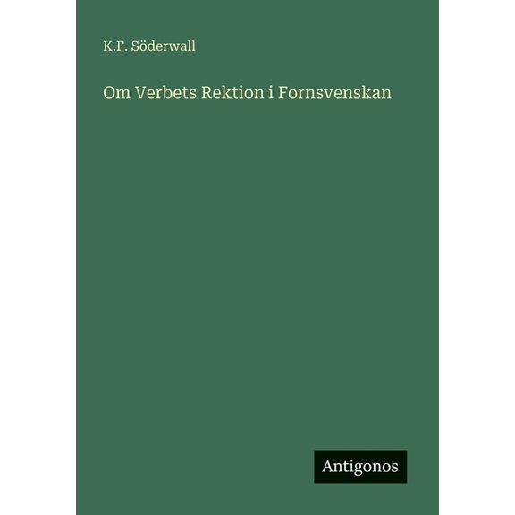 Om Verbets Rektion i Fornsvenskan, (Paperback)