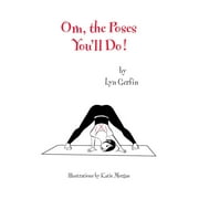 Om, the Poses You'll Do! (Hardcover)