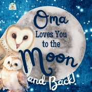 Oma Loves You to the Moon and Back A Beautiful Story of Love That Stretches as Far as the Stars, Paperback