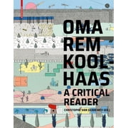 Oma/Rem Koolhaas A Critical Reader from Delirious New York to s, M, L, XL, Paperback