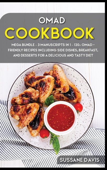 Omad Cookbook: MEGA BUNDLE - 3 Manuscripts in 1 - 120+ OMAD - friendly recipes including Side Dishes, Breakfast, and des
