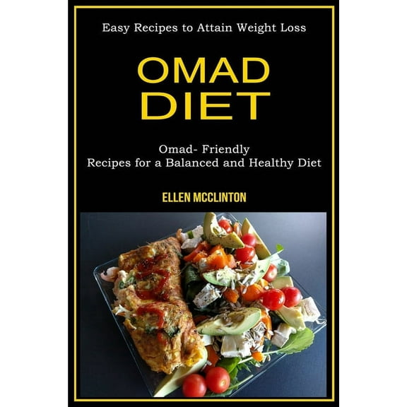 Omad Diet: Omad- Friendly Recipes for a Balanced and Healthy Diet (Easy Recipes to Attain Weight Loss), (Paperback)