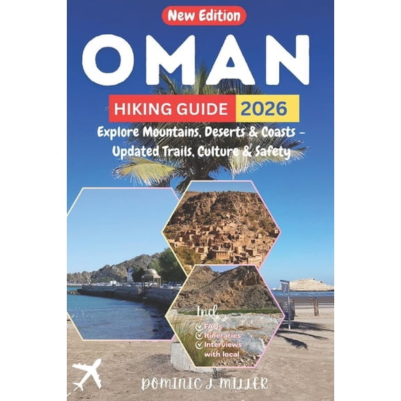 Oman Hiking Guide 2026: Explore Mountains, Deserts & Coasts - Updated Trails, Culture & Safety, (Paperback)