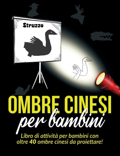 Ombre Cinesi per bambini: Libro di attivitÃ  per bambini con oltre 40 ombre cinesi da proiettare!, (Paperback)