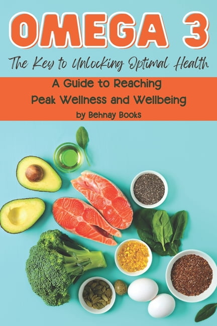 Omega 3: The Key to Unlocking Optimal Health: A Guide to Reaching Peak ...