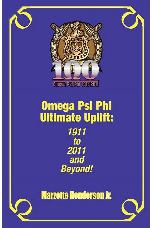 Omega Psi Phi Ultimate Uplift: 1911 to 2011 and Beyond!, (Paperback)