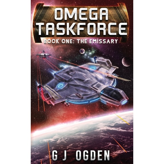 Omega Taskforce The Emissary: A Military Sci-Fi Series, Book 1, (Paperback)
