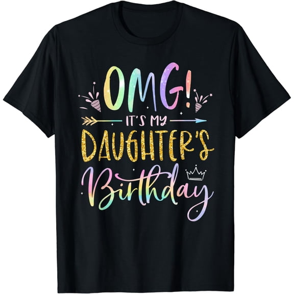 Omg It'S My Daughter'S Birthday Happy Bday Tie Dye Mom Dad T-Shirt Unisex S-5XL Hot Trending Shirt, Vintage Birthday Gift