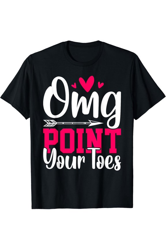Omg Point Your Toes Funny Dancing Dance T-Shirt