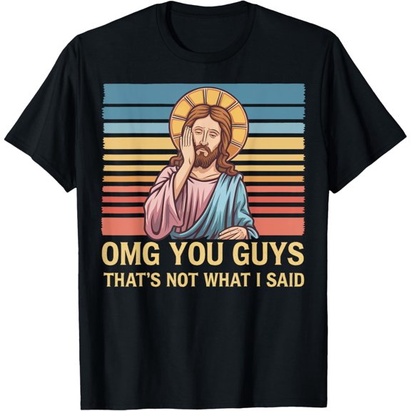 Omg You Guys That's Not What I Said Christ T-Shirt