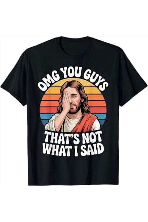 Omg You Guys Thats Not What I Said Jesus Retro Faith Meme T-Shirt