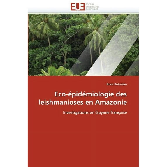 Omn.Univ.Europ. Eco-épidémiologie des leishmanioses en amazonie, (Paperback)