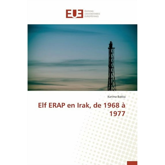 Omn.Univ.Europ.: Elf Erap En Irak, de 1968 À 1977 (Paperback)