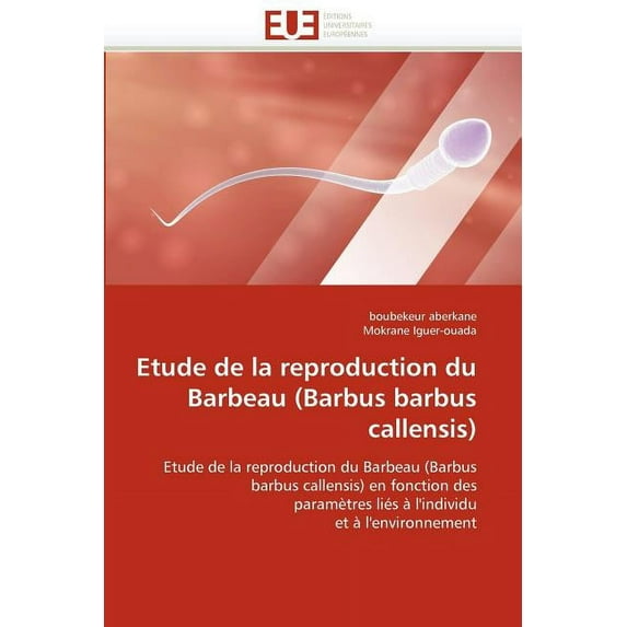 Omn.Univ.Europ.: Etude de la Reproduction Du Barbeau (Barbus Barbus Callensis) (Paperback)