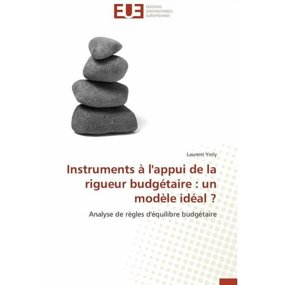 Omn.Univ.Europ.: Instruments À l'Appui de la Rigueur Budgétaire: Un Modèle Idéal ? (Paperback)