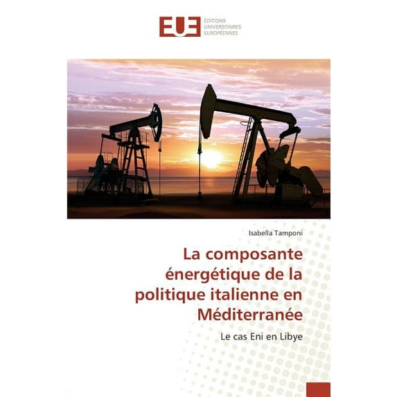 Omn.Univ.Europ.: La Composante Énergétique de la Politique Italienne En Méditerranée (Paperback)