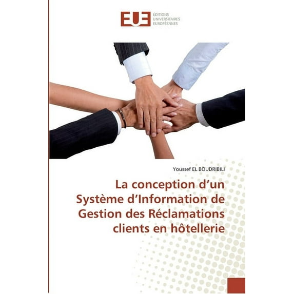 Omn.Univ.Europ.: La conception d''un système d''information de gestion des réclamations clients en hôtellerie (Paperback)