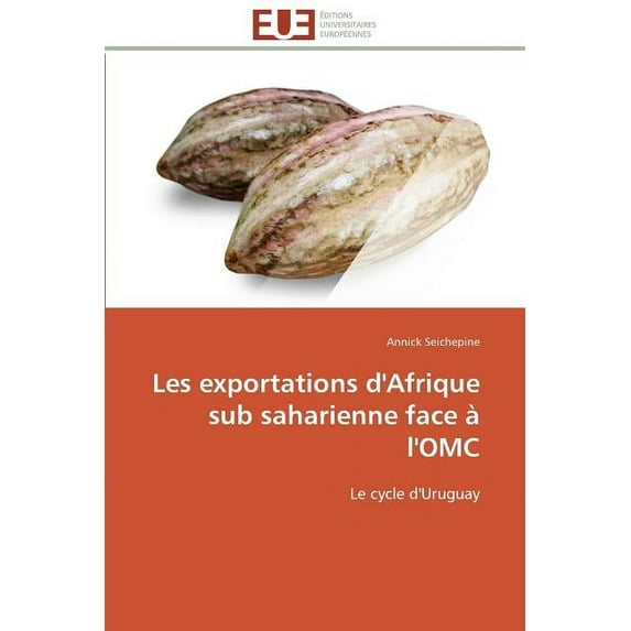 Omn.Univ.Europ.: Les Exportations d'Afrique Sub Saharienne Face À l'Omc (Paperback)