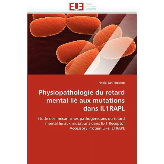 Omn.Univ.Europ. Physiopathologie du retard mental li aux mutations dans il1rapl, (Paperback)