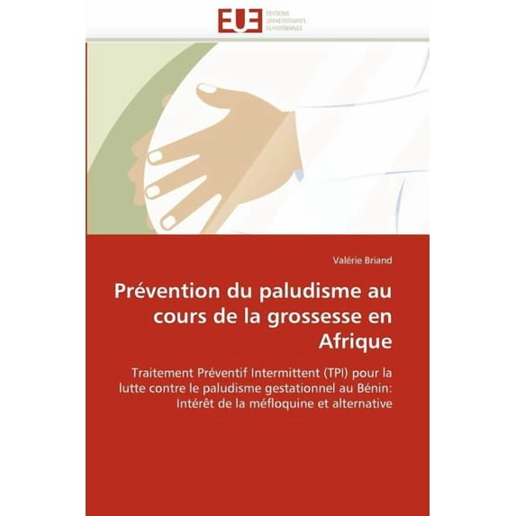 Omn.Univ.Europ.: Prévention Du Paludisme Au Cours de la Grossesse En Afrique (Paperback)