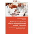 thumbnail image 1 of Omn.Univ.Europ.: Pratiquer Au Sein d'Une Consultation Collégiale En Douleur Chronique (Paperback), 1 of 1