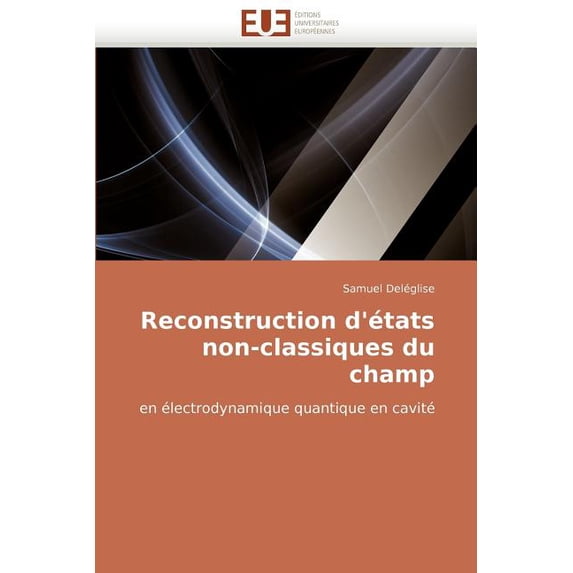 Omn.Univ.Europ. Reconstruction d''états non-classiques du champ, (Paperback)