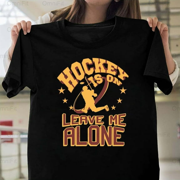 OmniFit25 Hockey Is On Leave Me Alone Quote, Game Fan Focus, Ice Sport Dedicated Apparel T-Shirt, for Unisex, up to size 5XL.