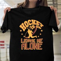 OmniFit25 Hockey Is On Leave Me Alone Quote, Game Fan Focus, Ice Sport Dedicated Apparel T-Shirt, for Unisex, up to size 5XL.